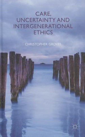 Care, Uncertainty and Intergenerational Ethics