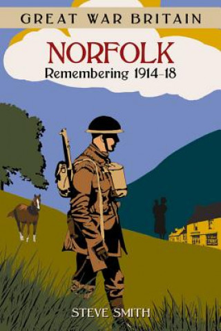 Great War Britain Norfolk: Remembering 1914-18