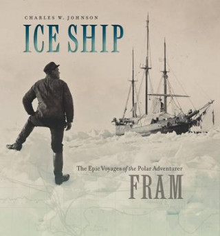 Ice Ship - The Epic Voyages of the Polar Adventurer Fram