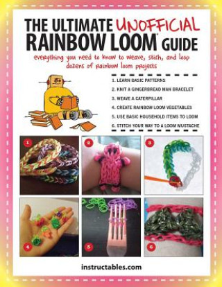 Ultimate Unofficial Rainbow Loom (R) Guide