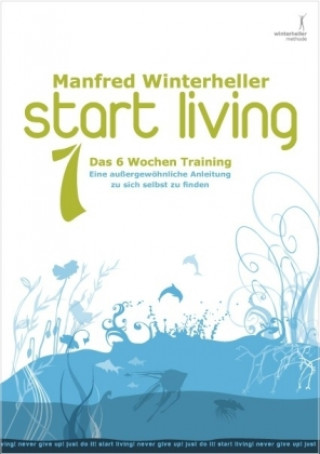 start living! Das 6 wochen training. Bd.1