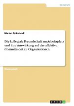 kollegiale Freundschaft am Arbeitsplatz und ihre Auswirkung auf das affektive Commitment zu Organisationen.