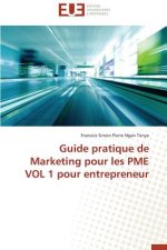 Guide Pratique de Marketing Pour Les Pme Vol 1 Pour Entrepreneur