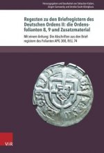 Regesten zu den Briefregistern des Deutschen Ordens II: die Ordensfolianten 8, 9 und Zusatzmaterial