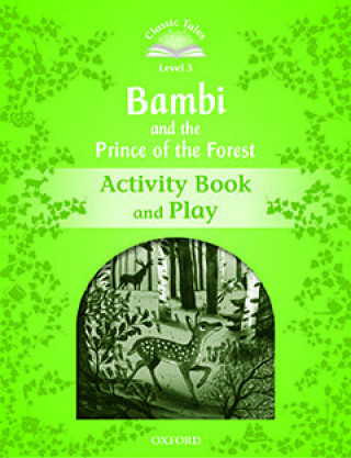 Classic Tales Second Edition: Level 3: Bambi and the Prince of the Forest Activity Book and Play