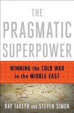 Pragmatic Superpower - Winning the Cold War in the Middle East