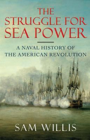 Struggle for Sea Power - A Naval History of the American Revolution