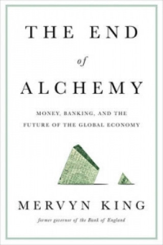 End of Alchemy - Money, Banking, and the Future of the Global Economy