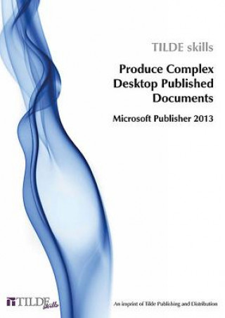 Produce Complex Desktop Published Documents
