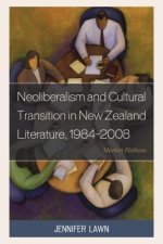 Neoliberalism and Cultural Transition in New Zealand Literature, 1984-2008