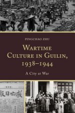Wartime Culture in Guilin, 1938-1944
