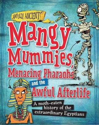 Awfully Ancient: Mangy Mummies, Menacing Pharoahs and Awful Afterlife