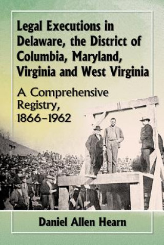 Legal Executions in Delaware, the District of Columbia, Maryland, Virginia and West Virginia