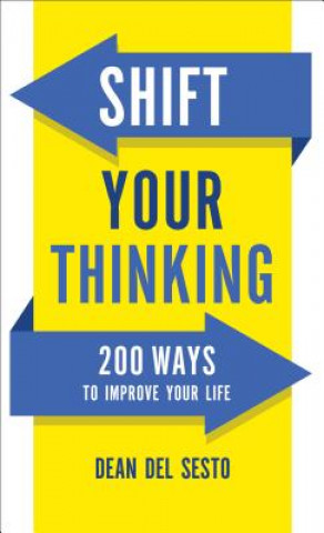 Shift Your Thinking - 200 Ways to Improve Your Life
