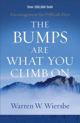 Bumps Are What You Climb On - Encouragement for Difficult Days