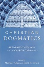 Christian Dogmatics - Reformed Theology for the Church Catholic
