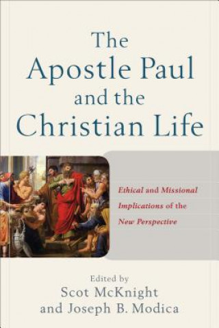 Apostle Paul and the Christian Life - Ethical and Missional Implications of the New Perspective