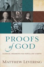 Proofs of God - Classical Arguments from Tertullian to Barth