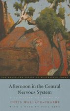 Afternoon in the Central Nervous System: A Selection Of Poems