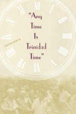 Any Time Is Trinidad Time: Social Meanings And Temporal Consciousness