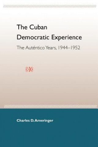 Cuban Democratic Experience: The Autentico Years 1944-1952