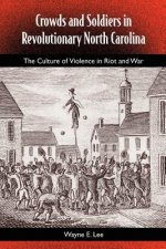 Crowds And Soldiers In Revolutionary North Carolina: The Culture Of Violence And War
