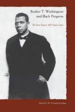 Booker T. Washington And Black Progress: Up From Slavery 100 Yrars Later