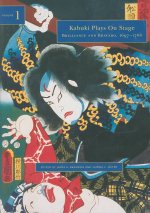 Kabuki Plays on Stage Vol 1; Brilliance and Bravado, 1700-1770