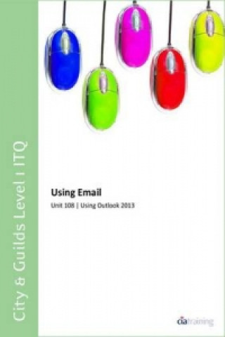 City & Guilds Level 1 ITQ - Unit 108 - Using Email Using Microsoft Outlook 2013