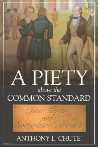 Piety Above The Common Standard, A: Jesse Mercer And The Defense Of Evangelistic Calvinism (P325/Mrc