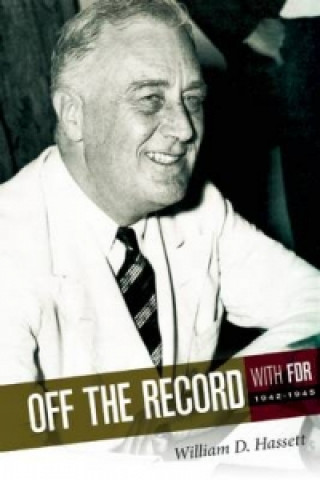 Off the Record with FDR: 1942-1945