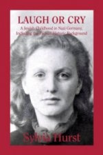 Laugh or Cry: A Jewish Childhood in Nazi Germany, Including the Factual Historic Background