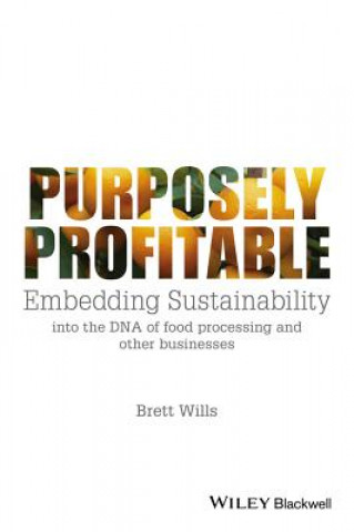 Purposely Profitable - Embedding Sustainability into the DNA of Food Processing and other Businesses