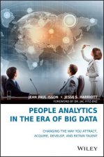 People Analytics in the Era of Big Data - Changing the Way You Attract, Acquire, Develop, and Retain Talent