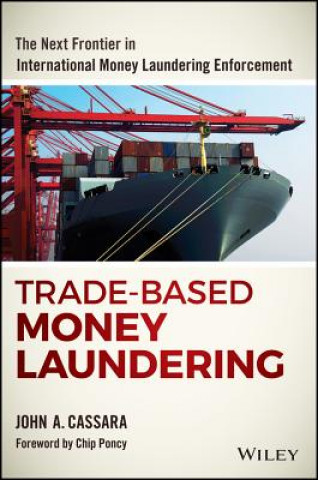 Trade-Based Money Laundering: The Next Frontier in  International Money Laundering Enforcement