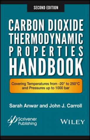 Carbon Dioxide Thermodynamic Properties Handbook - Covering Temperatures from 20 Degrees to 250 DegreesC and Press ures up to 1000 Bar 2e
