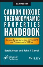 Carbon Dioxide Thermodynamic Properties Handbook - Covering Temperatures from 20 Degrees to 250 DegreesC and Press ures up to 1000 Bar 2e