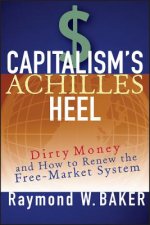 Capitalism's Achilles Heel - Dirty Money and How to Renew the Free-Market System