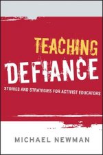 Teaching Defiance - Stories and Strategies for Activist Educators