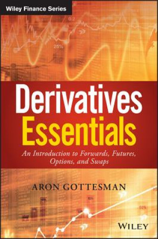 Derivatives Essentials - An Introduction to Forwards, Futures, Options and Swaps