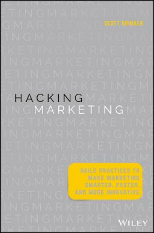 Hacking Marketing - Agile Practices to Make Marketing Smarter, Faster, and More Innovative