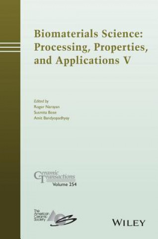 Biomaterials Science - Processing, Properties, and Applications V