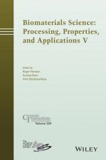 Biomaterials Science - Processing, Properties, and Applications V