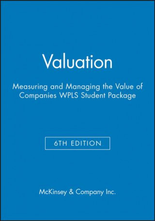 Valuation: Measuring and Managing the Value of Companies, 6e WPLS Student Package