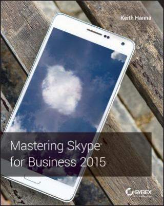 Mastering Skype for Business 2015 (Keith Hanna)(Puha kötésű)