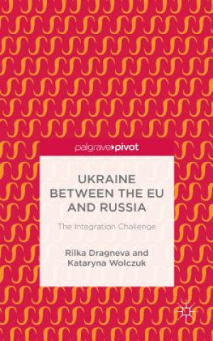 Ukraine Between the EU and Russia: The Integration Challenge