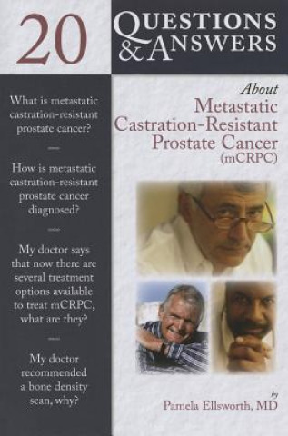 20 Questions And Answers About Metastatic Castration-Resistant Prostate Cancer (Mcrcp)