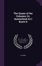 Queen of the Colonies; Or, Queensland as I Knew It