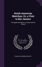 South American Sketches, Or, a Visit to Rio Janeiro