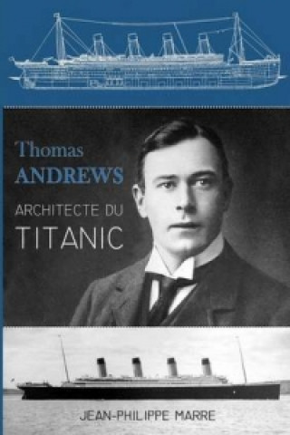Thomas Andrews : Architecte Du Titanic